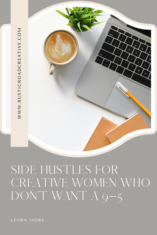 SIDE HUSTLES FOR CREATIVE WOMEN WHO DON’T WANT A 9–5